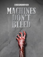 Machines Don't Bleed