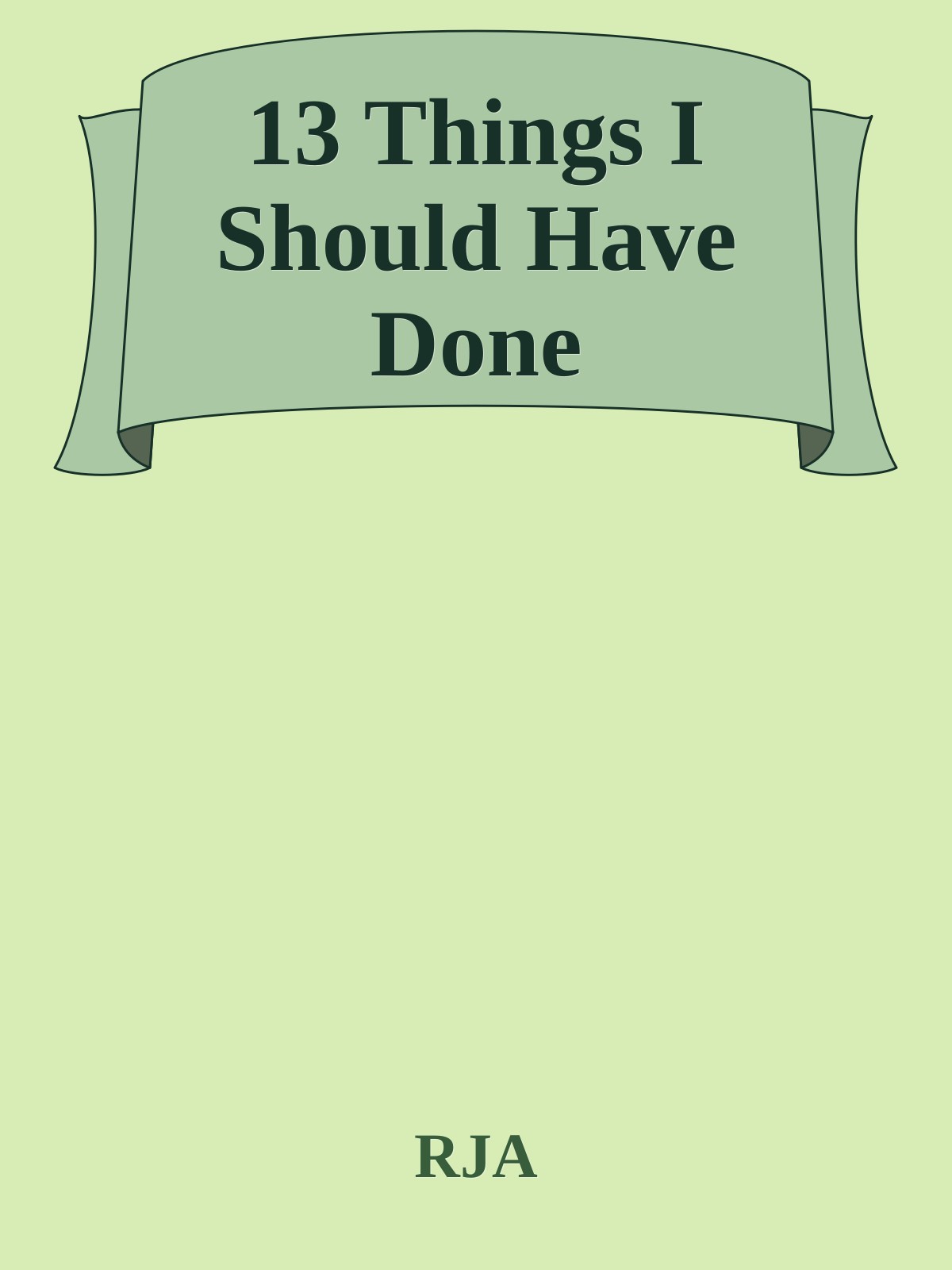 13 Things I Should Have Done