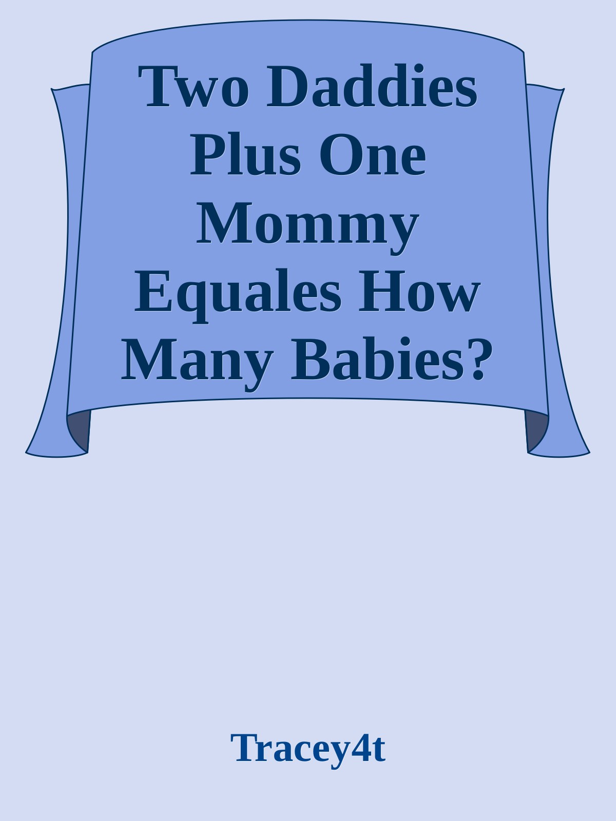 Two Daddies Plus One Mommy Equales How Many Babies?