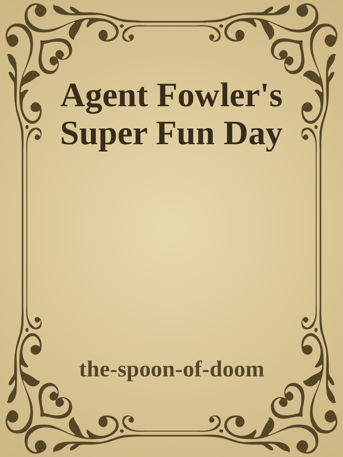 Agent Fowler's Super Fun Day