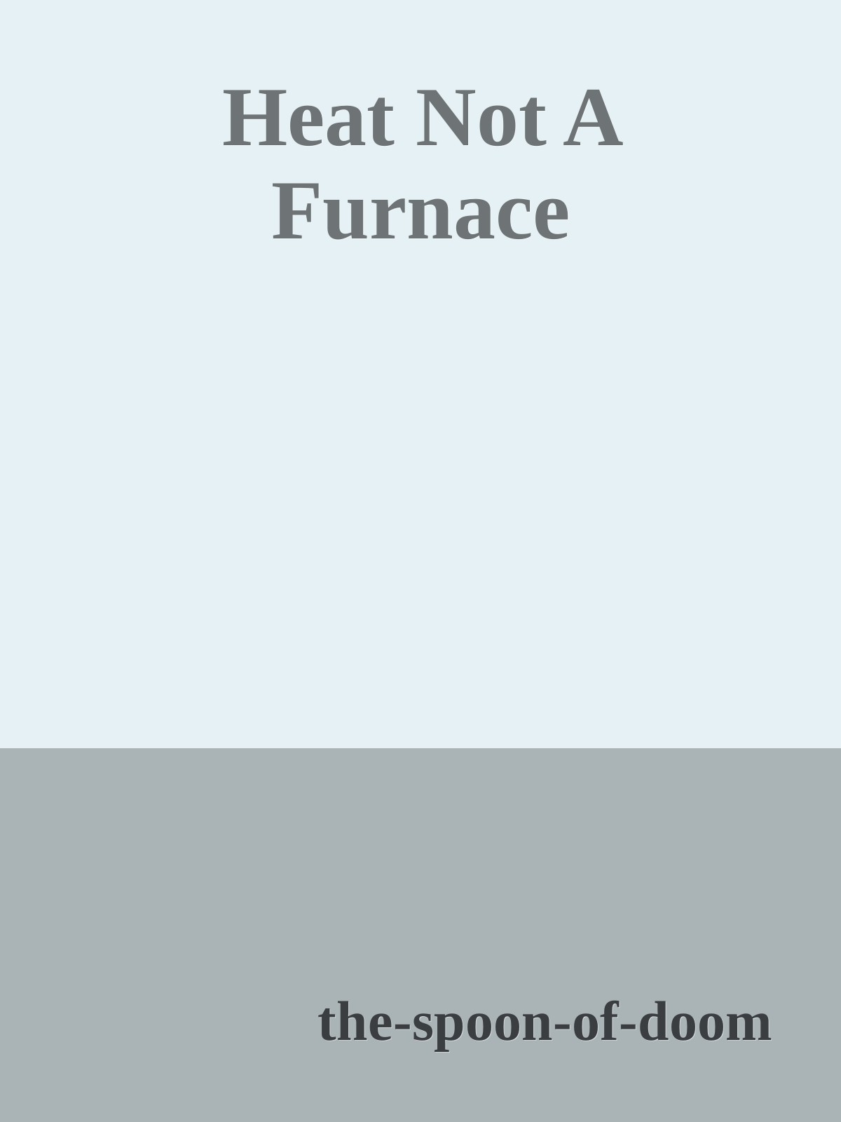 Heat Not A Furnace