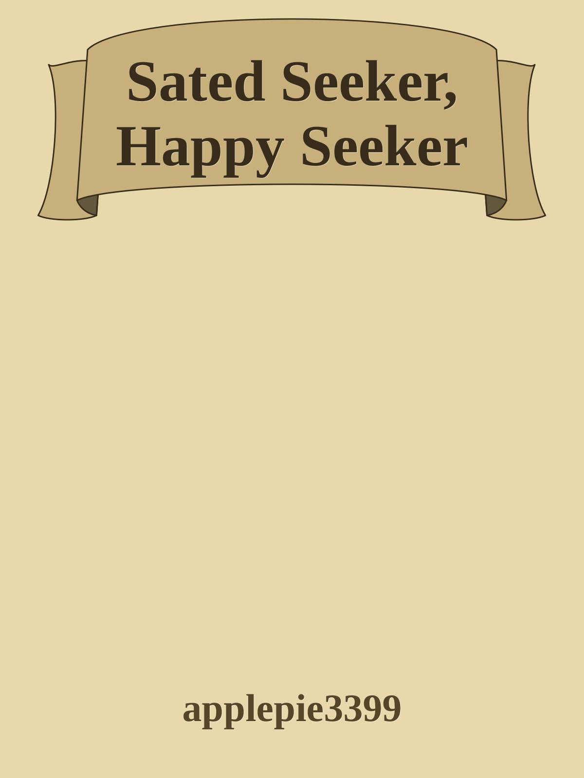 Sated Seeker, Happy Seeker