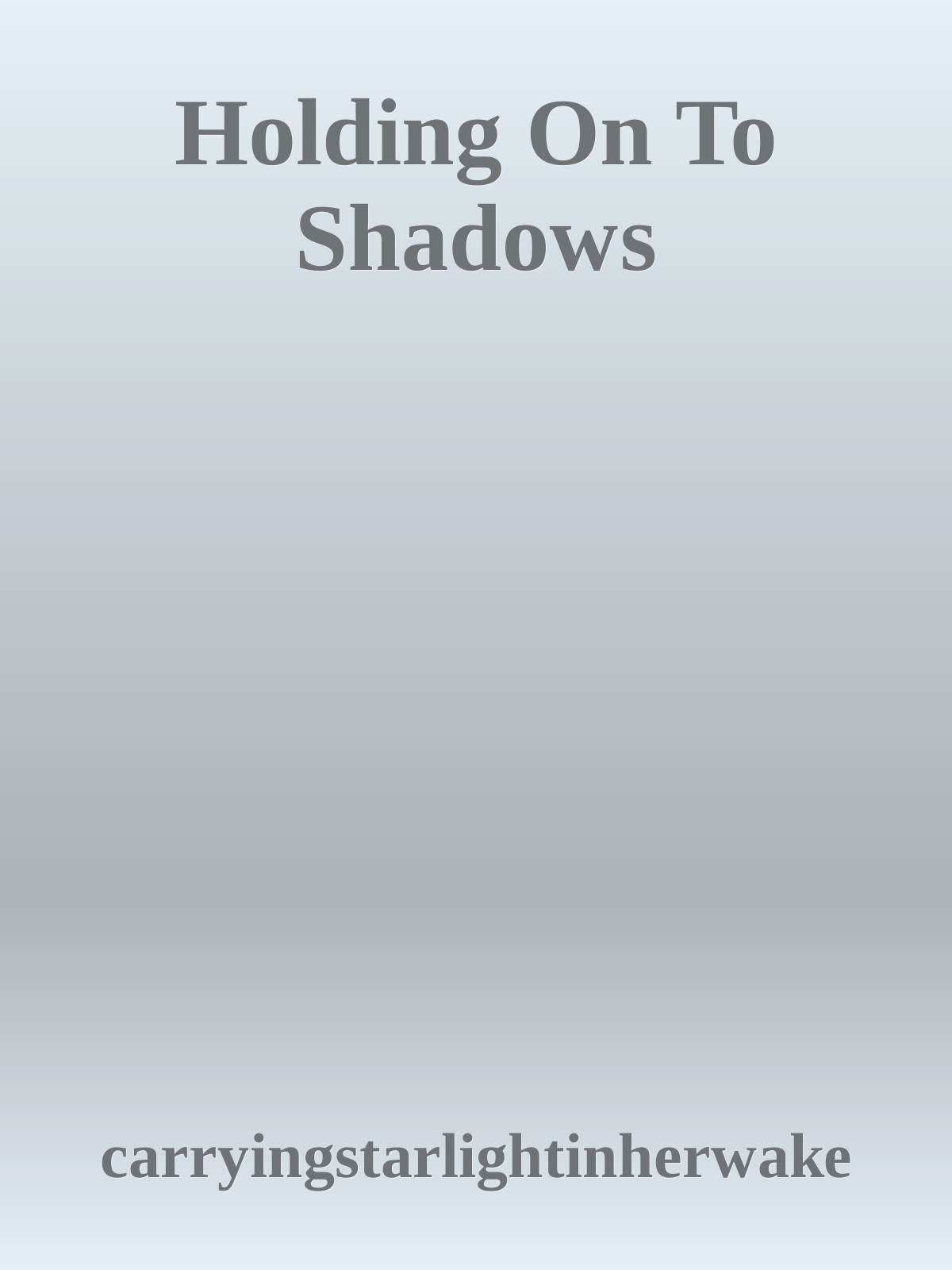 Holding On To Shadows