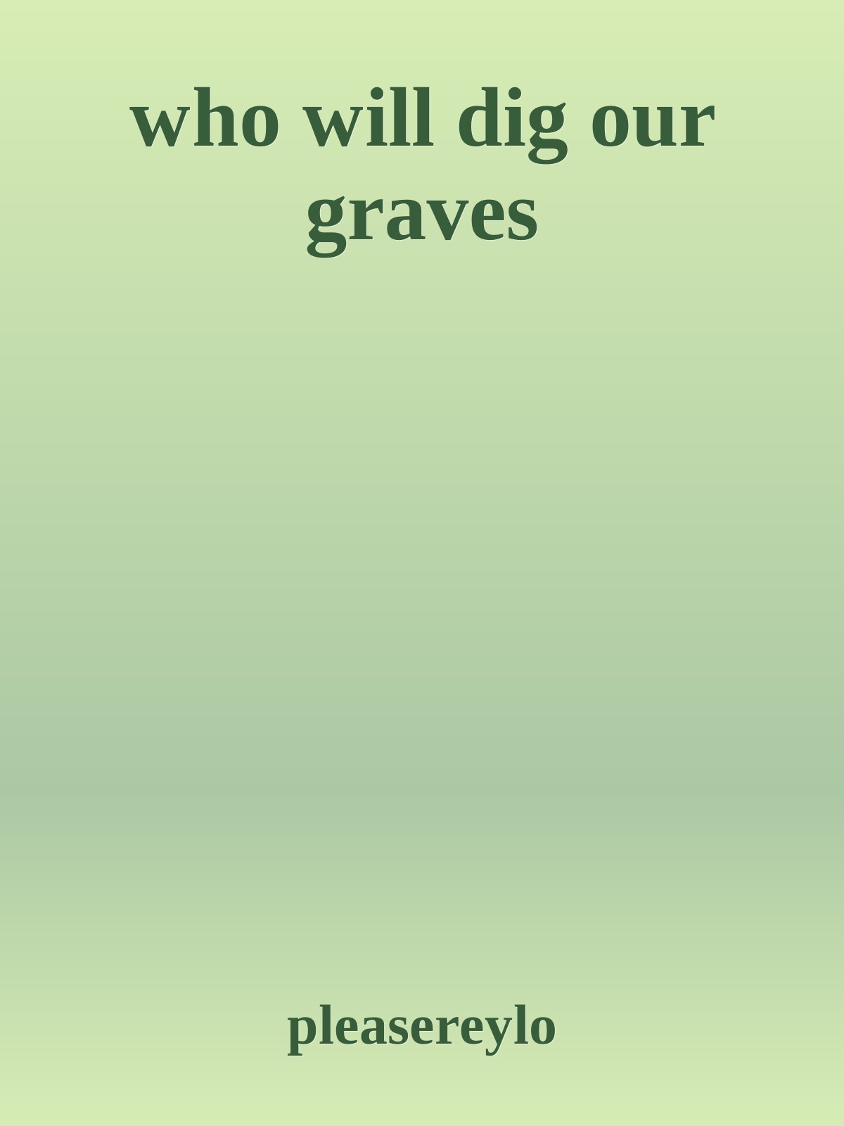 who will dig our graves