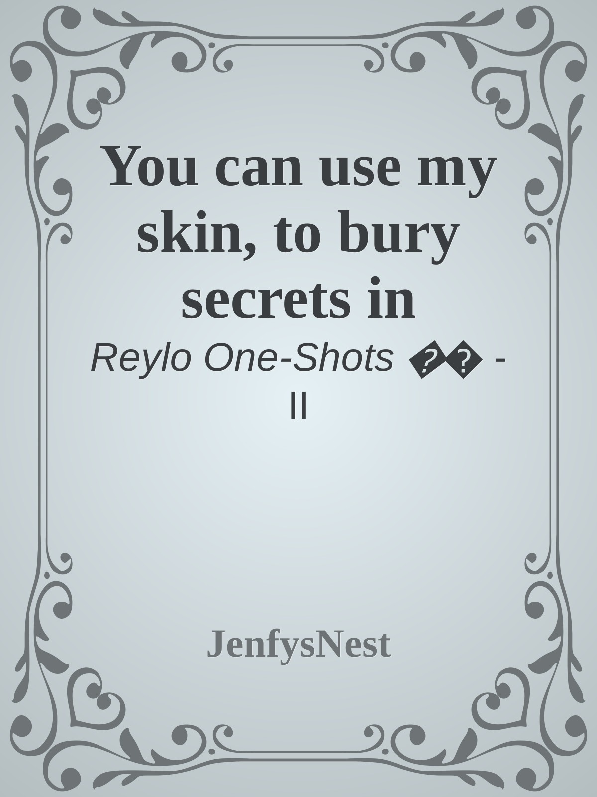 You can use my skin, to bury secrets in