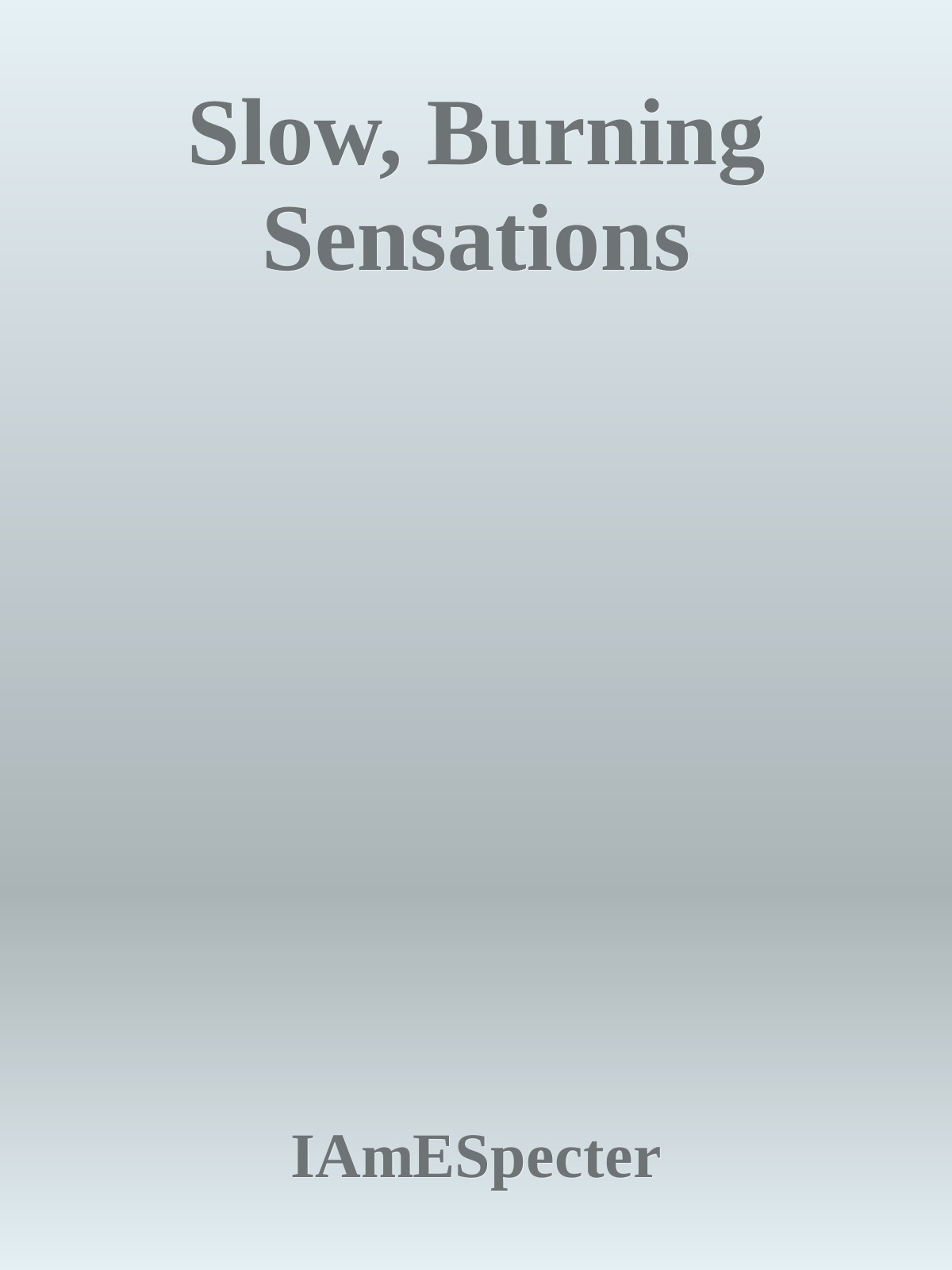 Slow, Burning Sensations