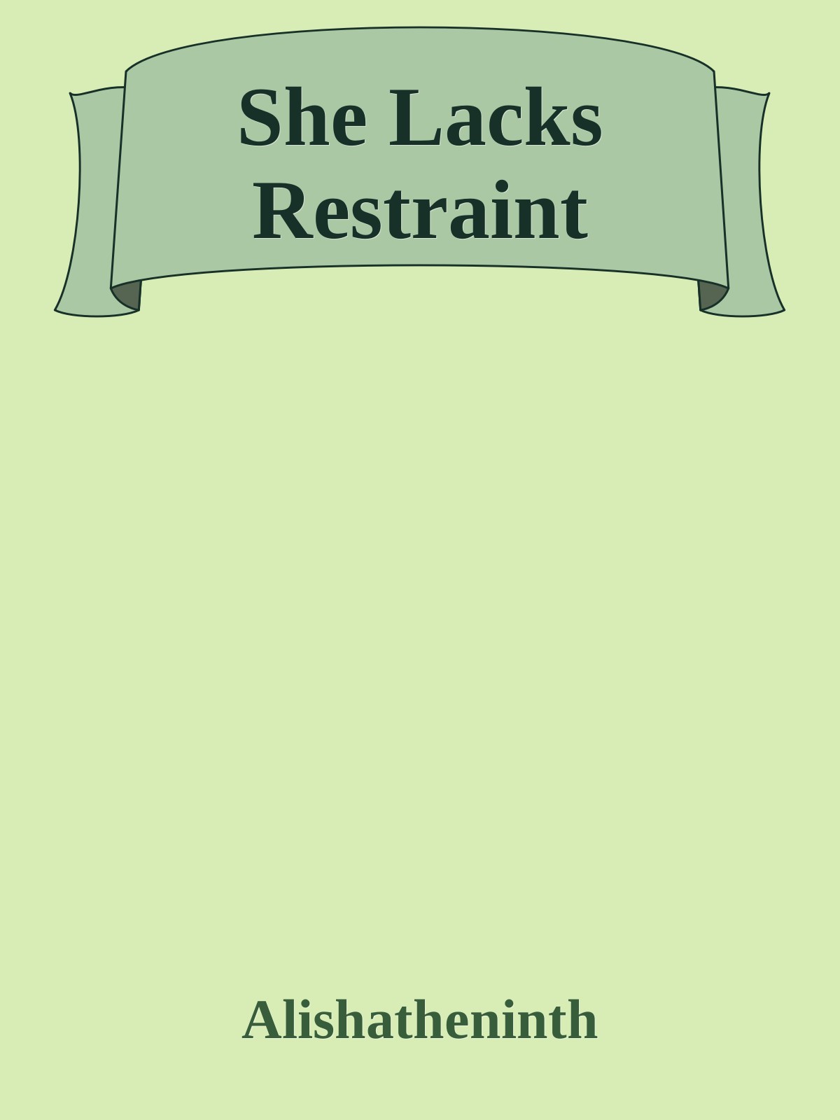 She Lacks Restraint