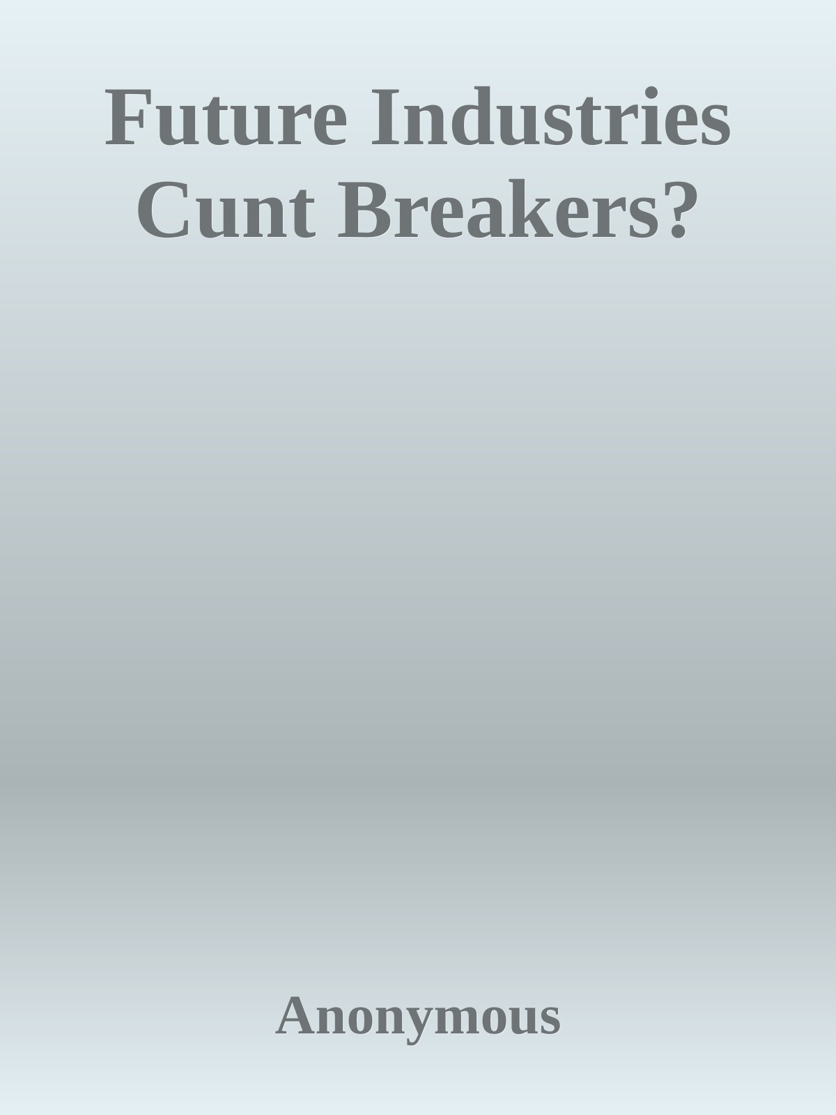 Future Industries Cunt Breakers?